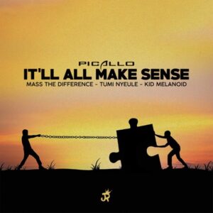 Picallo - It'll All Make Sense (feat. Mass the Difference, Tumi Nyeule & Kid Melanoid)